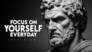 Focus on Yourself Everyday - Stoicism