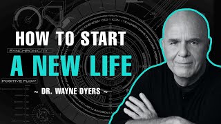 HOW TO CREATE A NEW LIFE | DR. WAYNE DYER