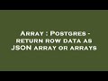 Array : Postgres - return row data as JSON array or arrays
