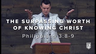 THE SURPASSING WORTH OF KNOWING CHRIST: Philippians 3:8-9