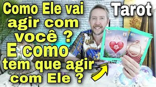 Como Ele vai agir com você? E como você tem que agir com ele tarot ? Como ele esta em relação a mim