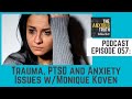 Podcast Ep 057:Trauma, PTSD & Anxiety Issue w/Monique Koven (Dec 2018)