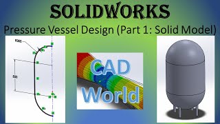 Pressure Vessel Design Part 1: Solid Model | SolidWorks