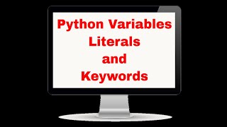 Python variables,Literals and Keywords