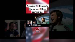 American Reacts to Canadian Beer Commercial…I AM CANADIAN!