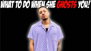 What To Do When She Ghosts You!