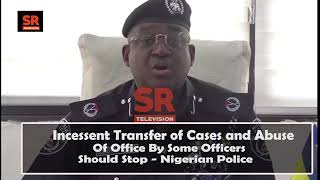 Despite IGP Controversy, Police Warns Against Transfer Of Cases And Abuse Of Office By Some Officers