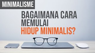 MINIMALISME : BAGAIMANA CARA MEMULAI HIDUP MINIMALIS? #minimalism