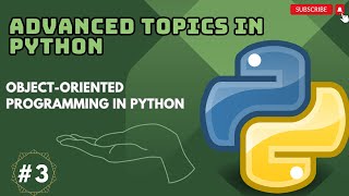 Advanced Topics in Python, 3: Object-Oriented Programming (OOP) in Python