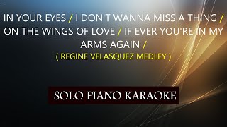 IN YOUR EYES/ I DON'T WANNA MISS A THING/ ON THE WINGS / IF EVER YOU'RE ( REGINE VELASQUEZ MEDLEY )