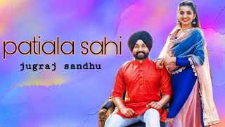 Patiala Shahi ! Jugraj Sandhu  full Song ! latest New Punjabi Song 2019 ! New Song 2019