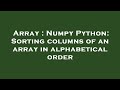 Array : Numpy Python: Sorting columns of an array in alphabetical order
