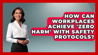 How Can Workplaces Achieve 'zero Harm' With Safety Protocols? - Office Wellness Insights
