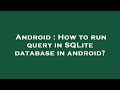 Android : How to run query in SQLite database in android?