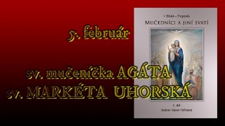 5. február svätá mučeníčka AGÁTA; svätá MARKÉTA UHORSKÁ