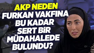 AKP Neden Furkan Vakfına Bu Kadar Sert Bir Müdahalede Bulundu? | Gelecek Partisi Nihal Olçok | Haber