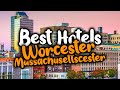 Best Hotels In Worcester Massachusetts - For Families, Couples, Work Trips, Luxury & Budget