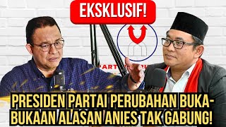 EKSKLUSIF! CUMA DI SINI PRESIDEN PARTAI PERUBAHAN BUKA-BUKAAN ALASAN ANIES TAK GABUNG!