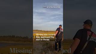 Missing man rescued from quicksand-like mud in Florida