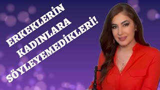 Erkeklerin Kadınlara Söylemek İstedikleri Ama Söyleyemedikleri!