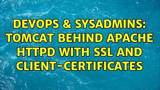 DevOps & SysAdmins: Tomcat behind Apache httpd with SSL and client-certificates (2 Solutions!!)