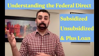Understanding the Subsidized & Unsubsidized Federal Direct Student loans & Parent Plus Loans