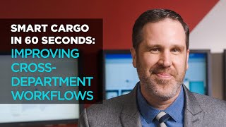 Smart Cargo in Sixty Seconds:  Improving Cross-Department Workflows