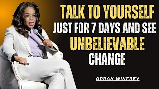 TALK TO YOURSELF JUST FOR 7 DAYS AND SEE UNBELIEVABLE CHANGE | MOTIVATIONAL SPEECH  BY OPRAH WINFREY