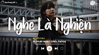 Nhạc Chill Tiktok - Tổng Hợp Những Bài Hát Tiktok \