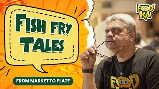 Fish Fry Tales from market to plate ft. Roots of Calcutta | Foodka