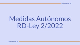 Medidas Autónomos RD-Ley 2/2022 - Resumen BNR 3/2022