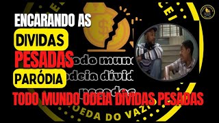 ENCARANDO AS DIVIDAS PESADAS (PARÓDIA TODO MUNDO ODEIA DIVIDAS PESADAS)