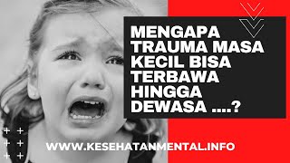 Mengapa Trauma Masa Kecil Bisa Terbawa Hingga Dewasa?