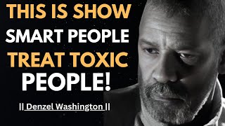 7 CLEVER WAYS TO DEAL WITH TOXIC PEOPLE ! POWERFUL SPEECH | #denzelwashington |