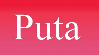 Puta - Meaning and How To Pronounce