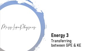 Energy 3 - Transferring between GPE \u0026 KE