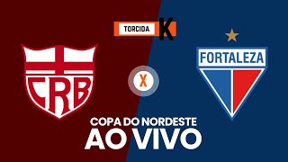 CRB x Fortaleza | AO VIVO | Copa do Nordeste 2024 (2ª rodada)
