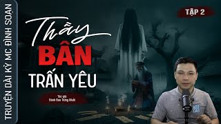 Truyện ma: Thầy BÂN TRẤN YÊU - Tập 2 | Câu chuyện về TIẾNG KÊU AI OÁN TRONG RỪNG MC Đình Soạn Kể