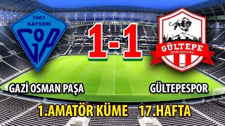 GAZİ OSMAN PAŞASPOR - GÜLTEPESPOR 1-1