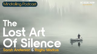 The Lost Art of Silence with Sarah Anderson and Raghu Markus – Mindrolling Ep. 532