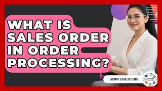 What Is Sales Order In Order Processing? - Admin Career Guide