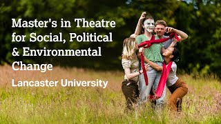 Master's in Theatre for Social, Political & Environmental Change at Lancaster University
