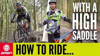 Ride Your Mountain Bike With A High Saddle | GMBN How To