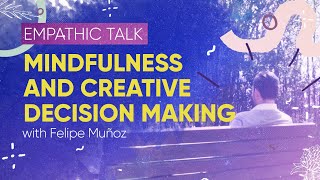Mindfulness for Creative Decision Making | Empathic Practice