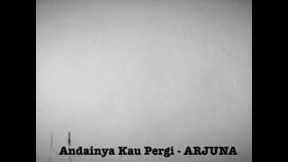 Andainya Kau Pergi - ARJUNA(cover)