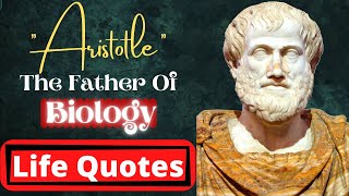 Aristotle : Quotes about life ( The Father OF Biology)