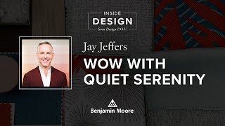 Balancing Wow Factor and Quiet Serenity with Jay Jeffers | Inside Design | Benjamin Moore