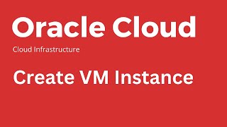 Oracle Cloud - How to Create Virtual Machine Instance