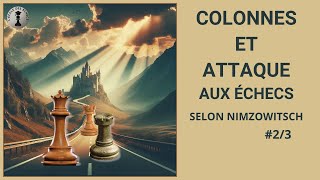 Apprenez les techniques d'attaque sur les colonnes aux échecs ! (Mon Système, chap.2, #2/3)