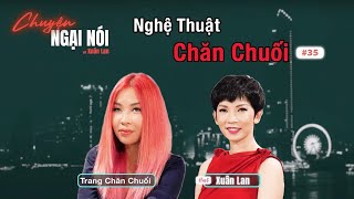 #35 | Chuyện Ngại Nói về Nghệ Thuật Chăn Chuối